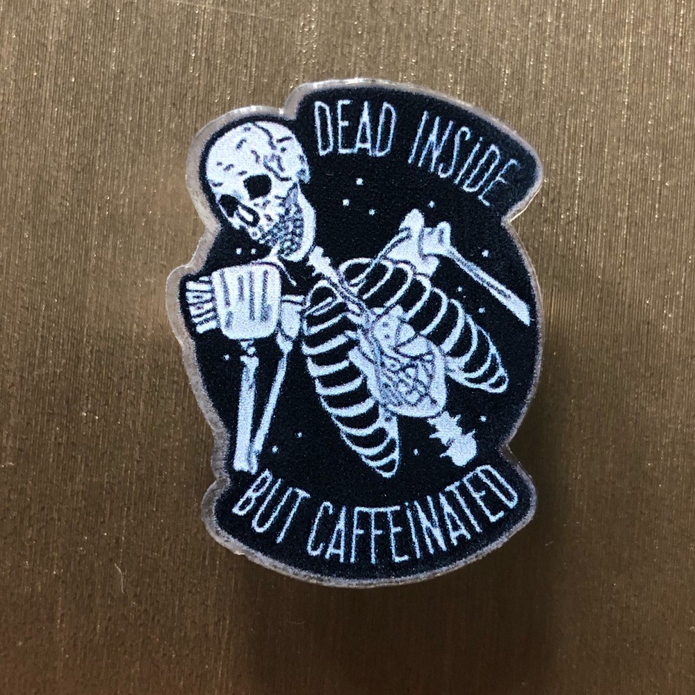 Dead Inside But Caffeinated Skeleton Acrylic Pin